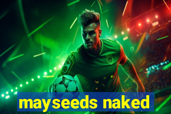 mayseeds naked